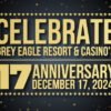 Celebrate Grey Eagle Resort & Casino’s 17th Anniversary!